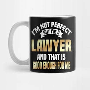 I'm Not Perfect But I'm A Lawyer And That Is Good Enough For Me Mug